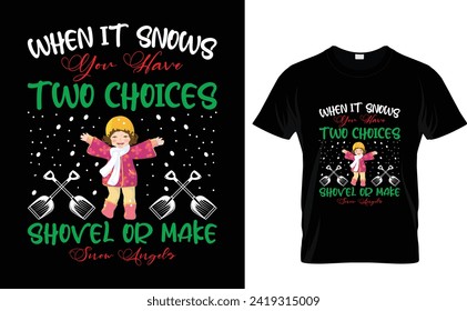 When it snows you have  two choices shovel or make snow angels  Winter t shirt design vector  svg