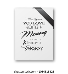 When someone you love becomes a memory the memory becomes a treasure. Quote funeral typographical background. White paper card invitation with black silk ribbon corner