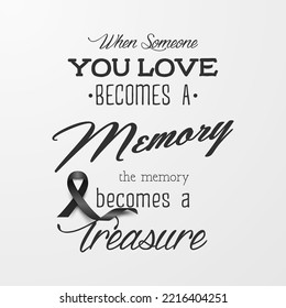 When Someone You Love Becomes a Memory the Memory Becomes a Treasure. Vector Quote Funeral Typographical Background. Design Template for Card Invitation with Black Silk Ribbon