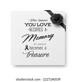 When Someone You Love Becomes a Memory the Memory Becomes a Treasure. Vector Quote Funeral Typographical Background. Design Template for Card Invitation with Black Silk Ribbon and Rose