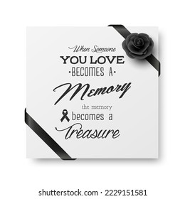 When Someone You Love Becomes a Memory the Memory Becomes a Treasure. Vector Quote Funeral Typographical Background. Design Template for Card Invitation with Black Silk Ribbon and Rose