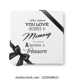 When Someone You Love Becomes a Memory the Memory Becomes a Treasure. Vector Quote Funeral Typographical Background. Design Template for Card Invitation with Black Silk Ribbon and Bow