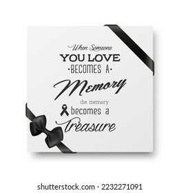 When Someone You Love Becomes a Memory the Memory Becomes a Treasure. Vector Quote Funeral Typographical Background. Design Template for Card Invitation with Black Silk Ribbon and Bow