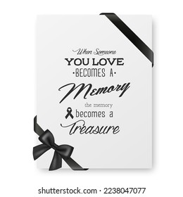 When Someone You Love Becomes a Memory the Memory Becomes a Treasure. Vector Quote Funeral Typographical Background. Design Template for Card Invitation with Black Silk Ribbon