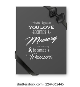 When Someone You Love Becomes a Memory the Memory Becomes a Treasure. Vector Quote Funeral Typographical Background. Design Template for Card Invitation with Black Silk Ribbon