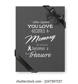 When Someone You Love Becomes a Memory the Memory Becomes a Treasure. Vector Quote Funeral Typographical Background. Design Template for Card Invitation with Black Silk Ribbon