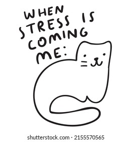 When stress is coming. Funny illustration with cute cat. Outline illustration on white background.