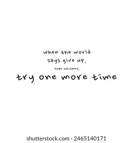 when thee world says give up hope whispers try one more time.eps
