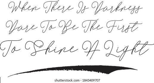 When There Is Darkness Dar...First To Shine A Light Calligraphy Black Color Text On White Background