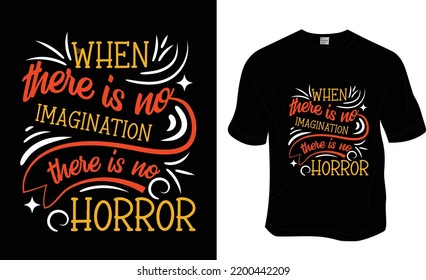 When there is no imagination there is no horror, Halloween t-shirt design.  Ready to print for apparel, poster, and illustration. Modern, simple, lettering t-shirt vector.
