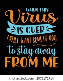 When This Virus Is Over I Still Want You To Stay Away from me. Sarcastic Funny T-Shirt 