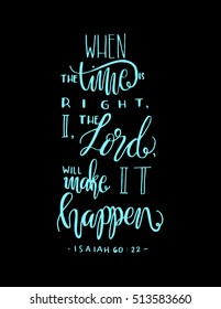 when the time is right, I, The Lord, will make it happen. Bible Verse. Hand Lettered Quote. Modern Calligraphy. Christian Poster
