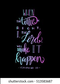 when the time is right, I, The Lord, will make it happen. Bible Verse. Hand Lettered Quote. Modern Calligraphy. Christian Poster