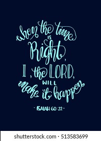 when the time is right, I, The Lord, will make it happen. Bible Verse. Hand Lettered Quote. Modern Calligraphy. Christian Poster