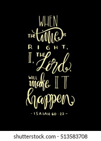when the time is right, I, The Lord, will make it happen. Bible Verse. Hand Lettered Quote. Modern Calligraphy. Christian Poster
