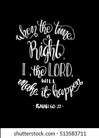 when the time is right, I, The Lord, will make it happen. Bible Verse. Hand Lettered Quote. Modern Calligraphy. Christian Poster