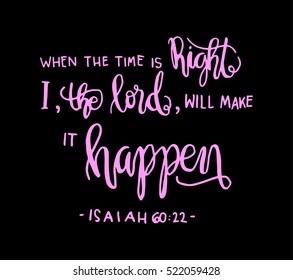 when the time is right, i, the Lord will make it happen. Hand drawn lettering. Bible verse. Modern Calligraphy. Christian Poster