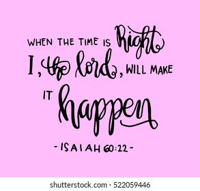 when the time is right, i, the Lord will make it happen. Hand drawn lettering. Bible verse. Modern Calligraphy. Christian Poster