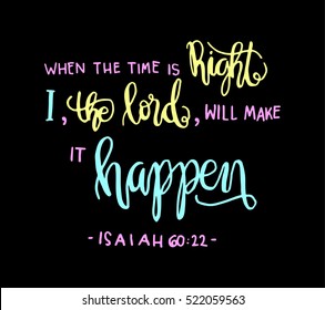 when the time is right, i, the Lord will make it happen. Hand drawn lettering. Bible verse. Modern Calligraphy. Christian Poster