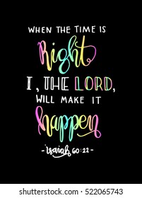 when the time is right, i, the Lord will make it happen. Hand drawn lettering. Bible verse. Modern Calligraphy. Christian Poster
