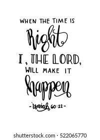 when the time is right, i, the Lord will make it happen. Hand drawn lettering. Bible verse. Modern Calligraphy. Christian Poster