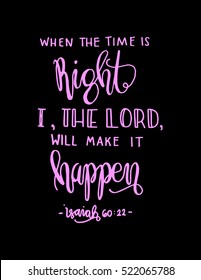 when the time is right, i, the Lord will make it happen. Hand drawn lettering. Bible verse. Modern Calligraphy. Christian Poster