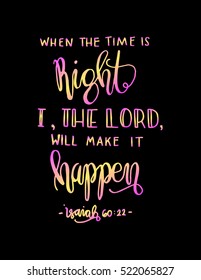 when the time is right, i, the Lord will make it happen. Hand drawn lettering. Bible verse. Modern Calligraphy. Christian Poster