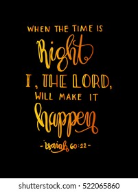when the time is right, i, the Lord will make it happen. Hand drawn lettering. Bible verse. Modern Calligraphy. Christian Poster