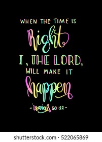 when the time is right, i, the Lord will make it happen. Hand drawn lettering. Bible verse. Modern Calligraphy. Christian Poster
