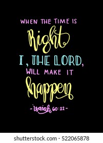 when the time is right, i, the Lord will make it happen. Hand drawn lettering. Bible verse. Modern Calligraphy. Christian Poster