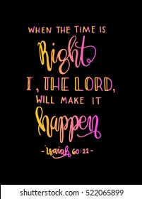 when the time is right, i, the Lord will make it happen. Hand drawn lettering. Bible verse. Modern Calligraphy. Christian Poster