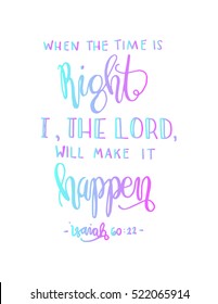 when the time is right, i, the Lord will make it happen. Hand drawn lettering. Bible verse. Modern Calligraphy. Christian Poster