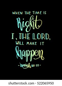 when the time is right, i, the Lord will make it happen. Hand drawn lettering. Bible verse. Modern Calligraphy. Christian Poster