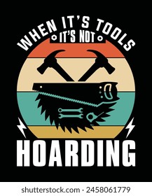 WHEN IT'S TOOLS IT'S NOT HOARDING TSHIRT DESIGN