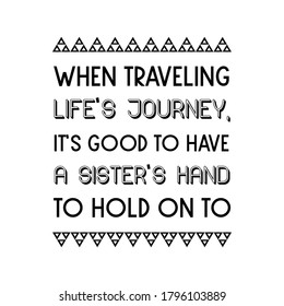 When traveling life’s journey, it’s good to have a sister’s hand to hold on to. Vector quote