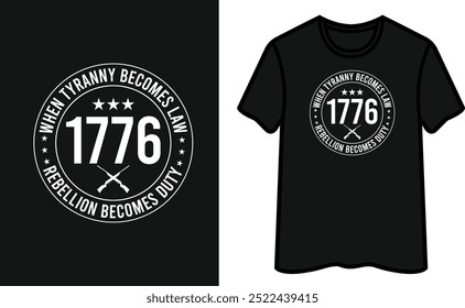 When Tyranny Becomes Law Rebellion Becomes Duty 1776. Patriot Day T-Shirt Design