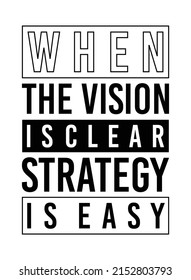 When the Vision is Clear Strategy is easy typography quote poster, success inspiration, motivational vector design