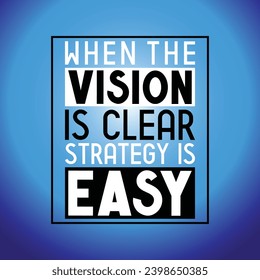 When the vision is clear strategy is easy - inspirational quote