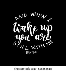 And When I Wake Up You Are Still With Me. Modern Calligraphy. Handwritten Inspirational motivational quote. Bible Verse