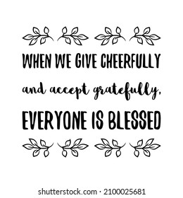 When We Give Cheerfully And Accept Gratefully, Everyone Is Blessed. Vector Quote
