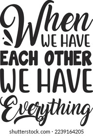 When We Have Each Other We Have Everything eps