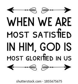 When we are most satisfied in him, God is most glorified in us. Vector Quote
