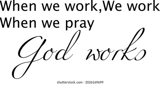 When we work, we work, When we pray, God works, Biblical background. Modern Calligraphy Scripture. Christian Poster. Bible Verse.