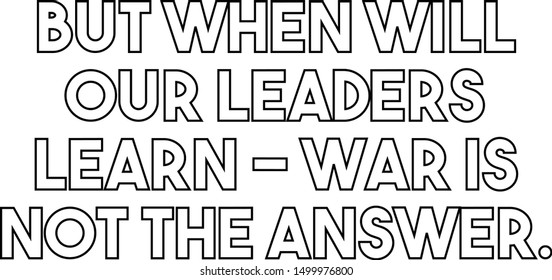 But when will our leaders learn war is not the answer