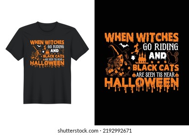 When Witches Go Riding and Black Cats Are Seen Tis Near Halloween, Halloween T Shirt Design