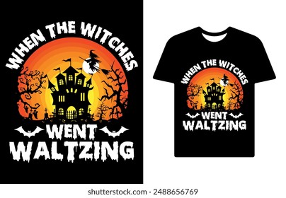 When the witches went waltzing. Halloween T shirt Design, Quotes about Halloween, Halloween shirt, Halloween vintage T shirt design, banner poster and others use.