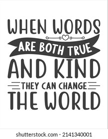 When words are both true and kind they can change the world- famous quote of Gautama Buddha printed on grunge wooden board SVG T-Shirt Design.