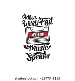 When Words Fail, Music Speaks, Motivational Typography Quote Design for T-Shirt, Mug, Poster or Other Merchandise.