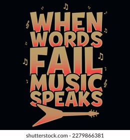 When words fail, music speaks typographic tshirt design 