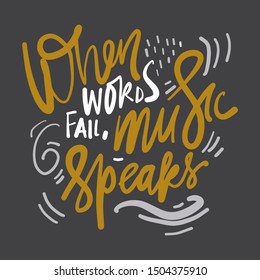 When words fails, music soeaks. Hand lettering quote for your design